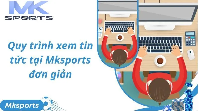 Quy trình xem tin tức Mksports đơn giản